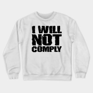 I will not comply Crewneck Sweatshirt